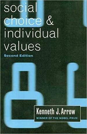 Social Choice and Individual Values by Kenneth J. Arrow