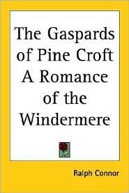 The Gaspards of Pine Croft: A Romance of the Windermere by Ralph Connor