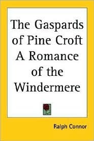 The Gaspards of Pine Croft: A Romance of the Windermere by Ralph Connor