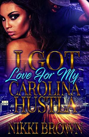 I Got Love For My Carolina Hustla by Nikki Brown