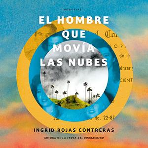 El hombre que movía las nubes by Ingrid Rojas Contreras