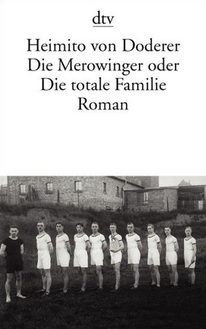 Die Merowinger oder Die totale Familie by Heimito von Doderer