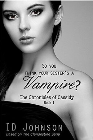 So You Think Your Sister's a Vampire? by I.D. Johnson