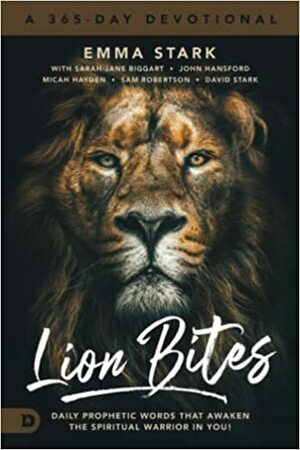 Lion Bites: Daily Prophetic Words That Awaken the Spiritual Warrior in You! by Micah Hayden, Sarah-Jane Biggart, David Stark, Emma Stark, John Hansford, Sam Robertson