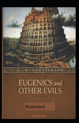 Eugenics and Other Evils Illustrated by G.K. Chesterton