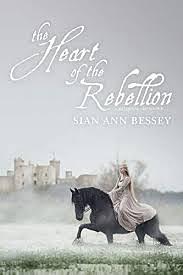 The Heart of the Rebellion by Sian Ann Bessey