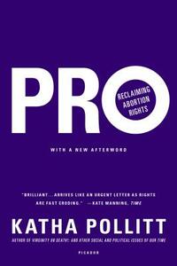 Pro: Reclaiming Abortion Rights by Katha Pollitt