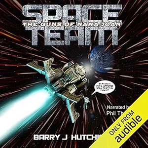 Space Team: The Guns of Nana Joan Unabridged Audiobook by Barry J. Hutchison, Barry J. Hutchison