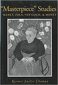 masterpiece Studies: Manet, Zola, Van Gogh, and Monet by Kermit Swiler Champa