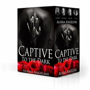 Captive to the Dark Complete Series by Alaska Angelini