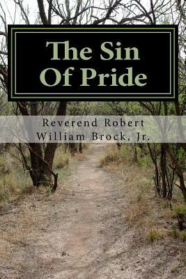 The Sin Of Pride: From Pride To Humility by Robert William Brock Jr