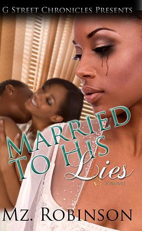 Married To His Lies by Mz. Robinson, Mz. Robinson