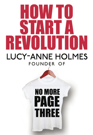 How to Start a Revolution by Lucy-Anne Holmes