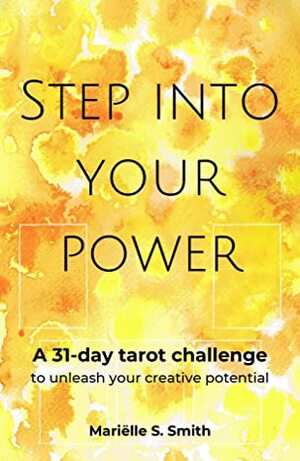 Step into Your Power: A 31-Day Tarot Challenge to Unleash Your Creative Potential by Mariëlle S. Smith