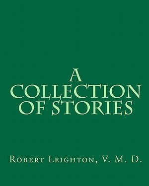 A Collection of Stories by Robert Leighton