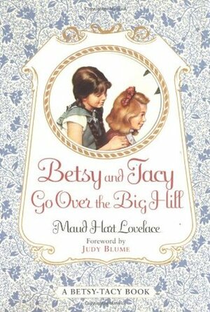 Betsy and Tacy Go Over the Big Hill by Maud Hart Lovelace, Lois Lenski