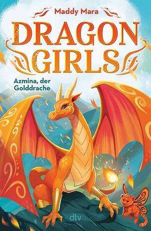 Dragon Girls – Azmina, der Golddrache: Drachenstarkes Fantasy-Abenteuer ab 7 Jahren by Maddy Mara