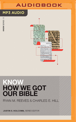 Know How We Got Our Bible by Ryan M. Reeves, Charles E. Hill