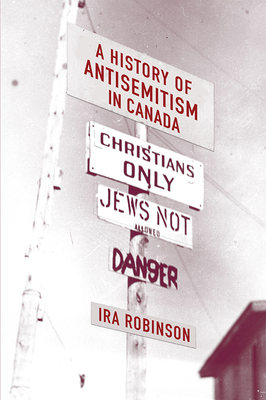 A History of Antisemitism in Canada by Ira Robinson