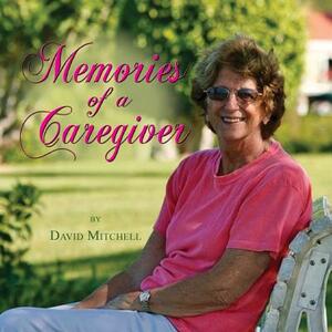 Memories of a Caregiver by David Mitchell