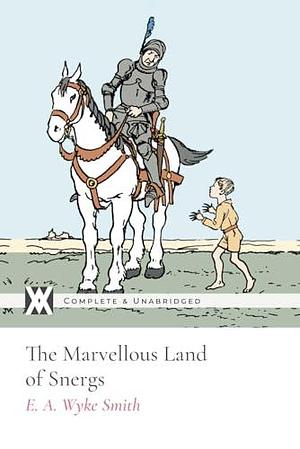 The Marvellous Land of Snergs: With 50 Original Illustrations by E.A. Wyke-Smith, E.A. Wyke-Smith