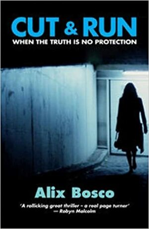 Cut & Run: When the Truth is No Protection by Alix Bosco