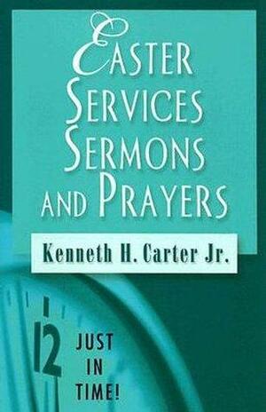 Just in Time! Easter Services, Sermons, and Prayers by Kenneth H. Carter Jr.