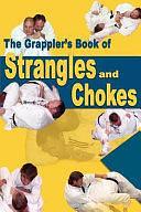 The Grappler's Book of Strangles and Chokes by Steve Scott