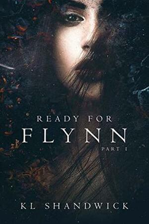 Ready For Flynn, Part 1 by K.L. Shandwick