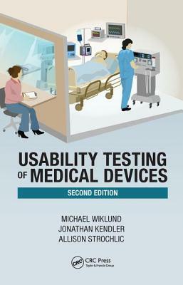 Usability Testing of Medical Devices by Allison Y. Strochlic, Michael E. Wiklund P. E., Jonathan Kendler