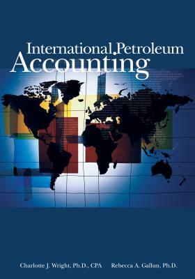 International Petroleum Accounting by Charlotte Wright, Rebecca Gallun