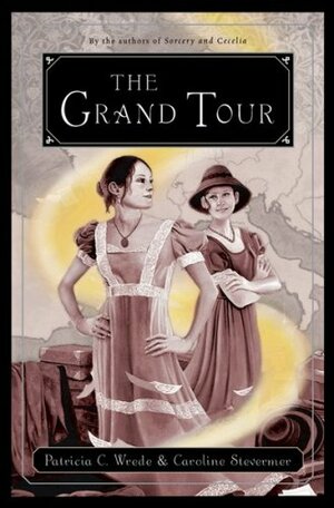 The Grand Tour by Patricia C. Wrede, Caroline Stevermer