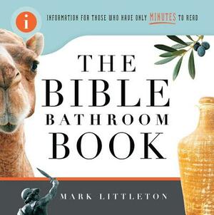 The Bible Bathroom Book: Information for Those Who Have Only Minutes to Read by Mark Littleton