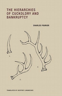 The Hierarchies of Cuckoldry and Bankruptcy by Geoffrey Longnecker, Charles Fourier
