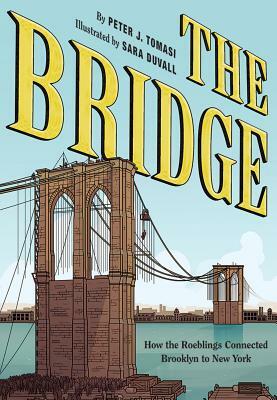 The Bridge: How the Roeblings Connected Brooklyn to New York by Peter J. Tomasi