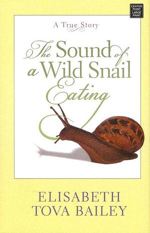 The Sound of a Wild Snail Eating by Elisabeth Tova Bailey