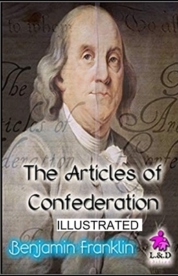 The Articles of Confederation Illustrated by Benjamin Franklin