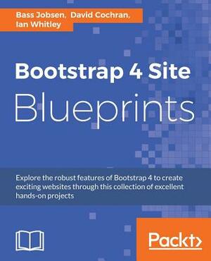 Bootstrap 4 Site Blueprints by David Cochran, Bass Jobsen, Ian Whitley