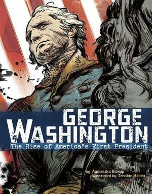 George Washington: The Rise of America's First President by Agnieszka Jozefina Biskup