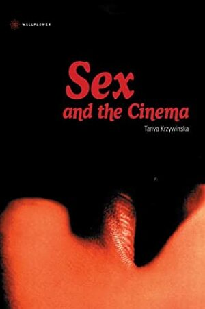 Sex And The Cinema by Tanya Krzywinska