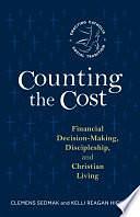 Counting the Cost: Financial Decision-Making, Discipleship, and Christian Living by Kelli Reagan Hickey, Clemens Sedmak