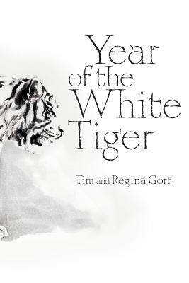 Year of The White Tiger by Tim Gort, Regina Gort