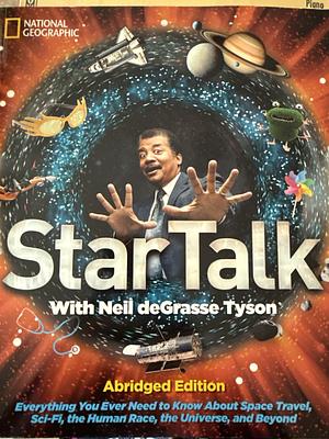 Star Talk: Everything You Ever Need to Know About Space Travel, Sci-Fi, the Human Race, the Universe, and Beyond by Neil deGrasse Tyson