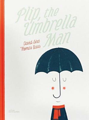 Plip, the Umbrella Man by David Sire, Thomas Baas
