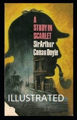 A Study in Scarlet Illustrated by Arthur Conan Doyle