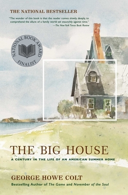 The Big House: A Century in the Life of an American Summer Home by George Howe Colt