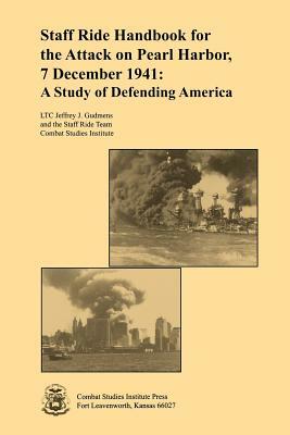 Staff Ride Handbook for the Attack on Pearl Harbor, 7 December 1941: A Study of Defending America by Jeffrey J. Gudmens, Combat Studies Institute, Staff Ride Team