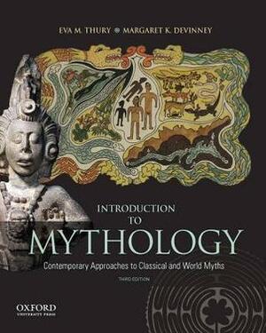 Introduction to Mythology: Contemporary Approaches to Classical and World Myths by Margaret DeVinney, Eva Thury