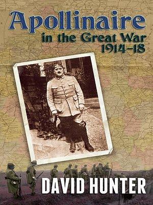 Apollinaire in the Great War by David Hunter