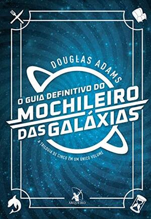 O guia definitivo do mochileiro das galáxias by Douglas Adams